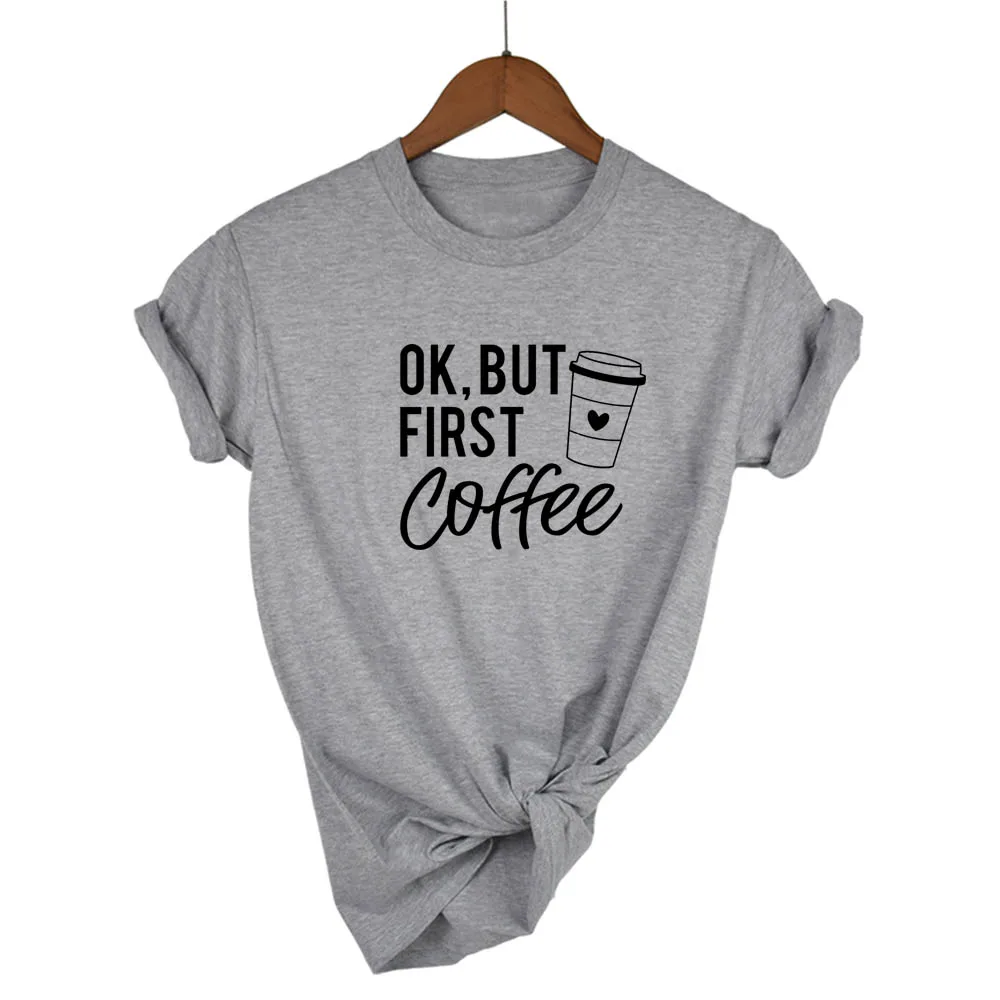 OK BUT FIRST COFFEE Letter Print T Shirt Women Short Sleeve O Neck Loose Tshirt Summer Women Tee Shirt Tops Camisetas Mujer