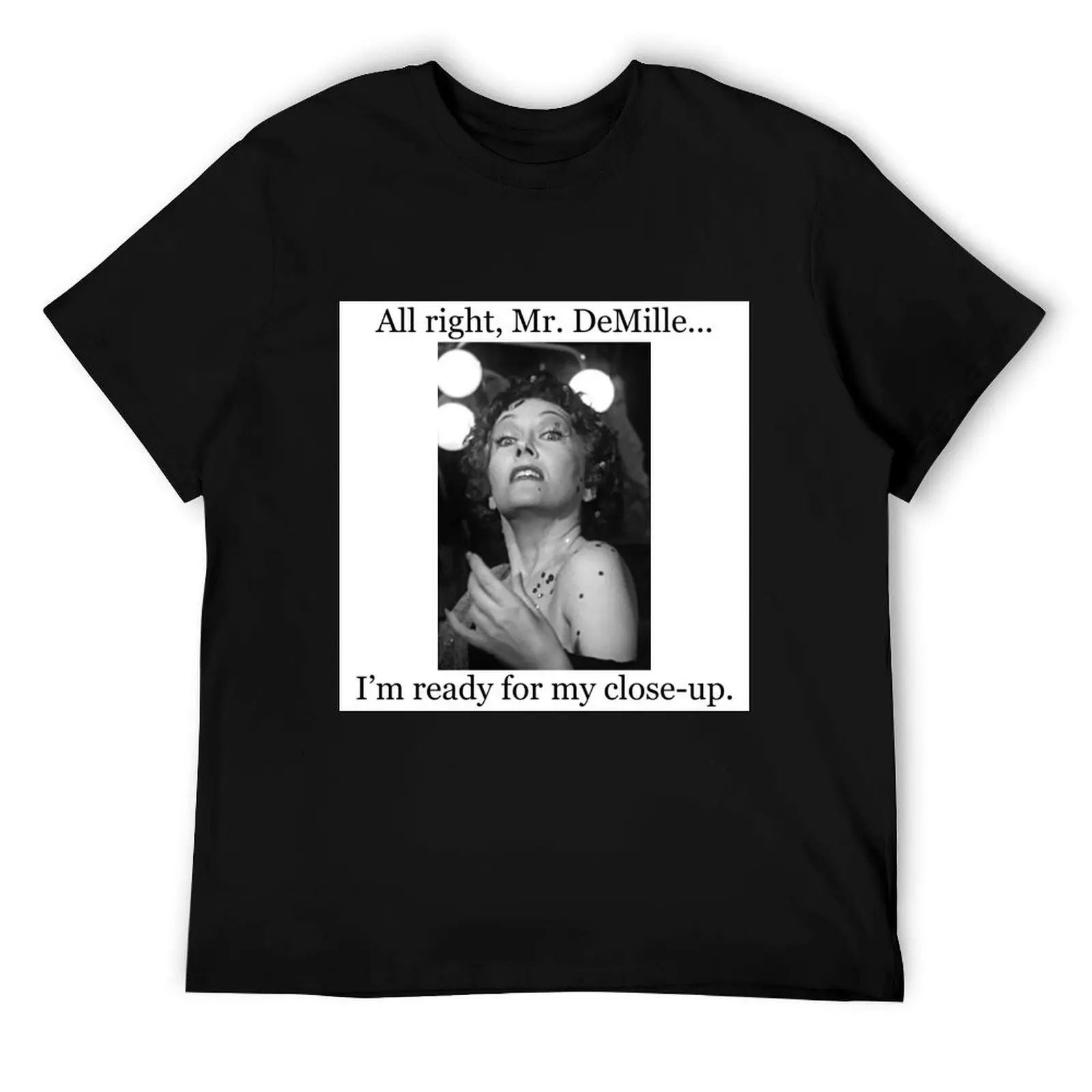 

Вся правая, Мистер ДеМелле...Я готовая к моем крупным планом. Закат Бульвар - Норма Десмонд - Футболка Gloria Swanson