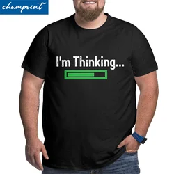 Men I'm Thinking Loading Bar IT Programmer T Shirt Cotton Clothes Casual Crewneck Big Tall Tee Shirt Large 4XL 5XL 6XL T-Shirts