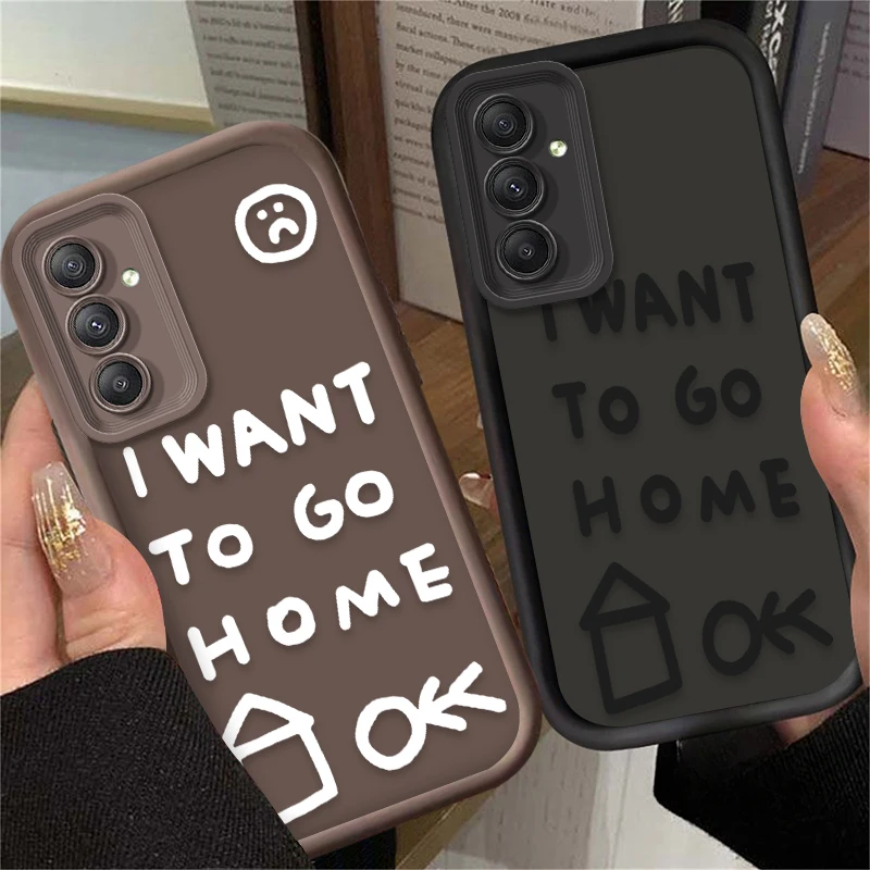 Funny I Want To Go Home Phone Case For Samsung Galaxy A14 A15 5G S21 S22 S23 S24 5G FE Plus Ultra A25 A35 A52 A53 A54 A55 5G