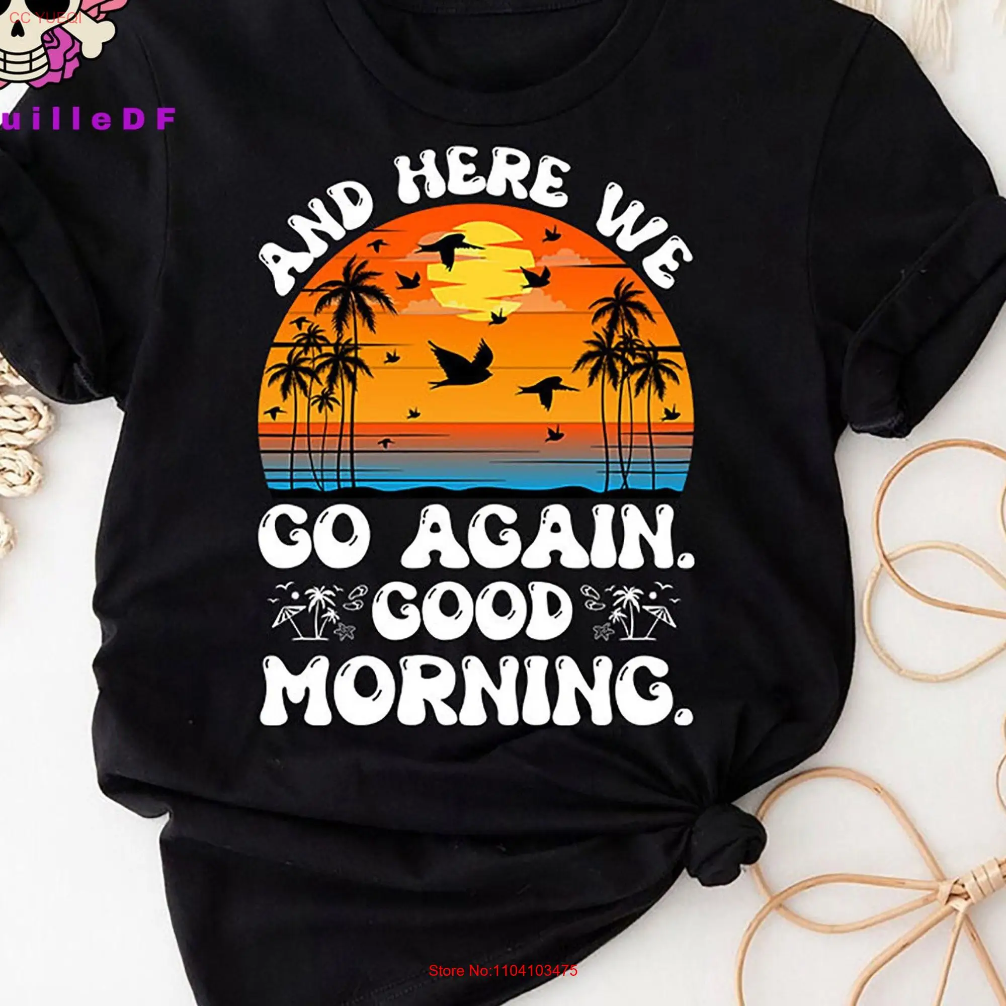 And Here We Go Again Good Morning T Shirt Social Anxiety Sarcastic Funny Mens Offensive long or short sleeves