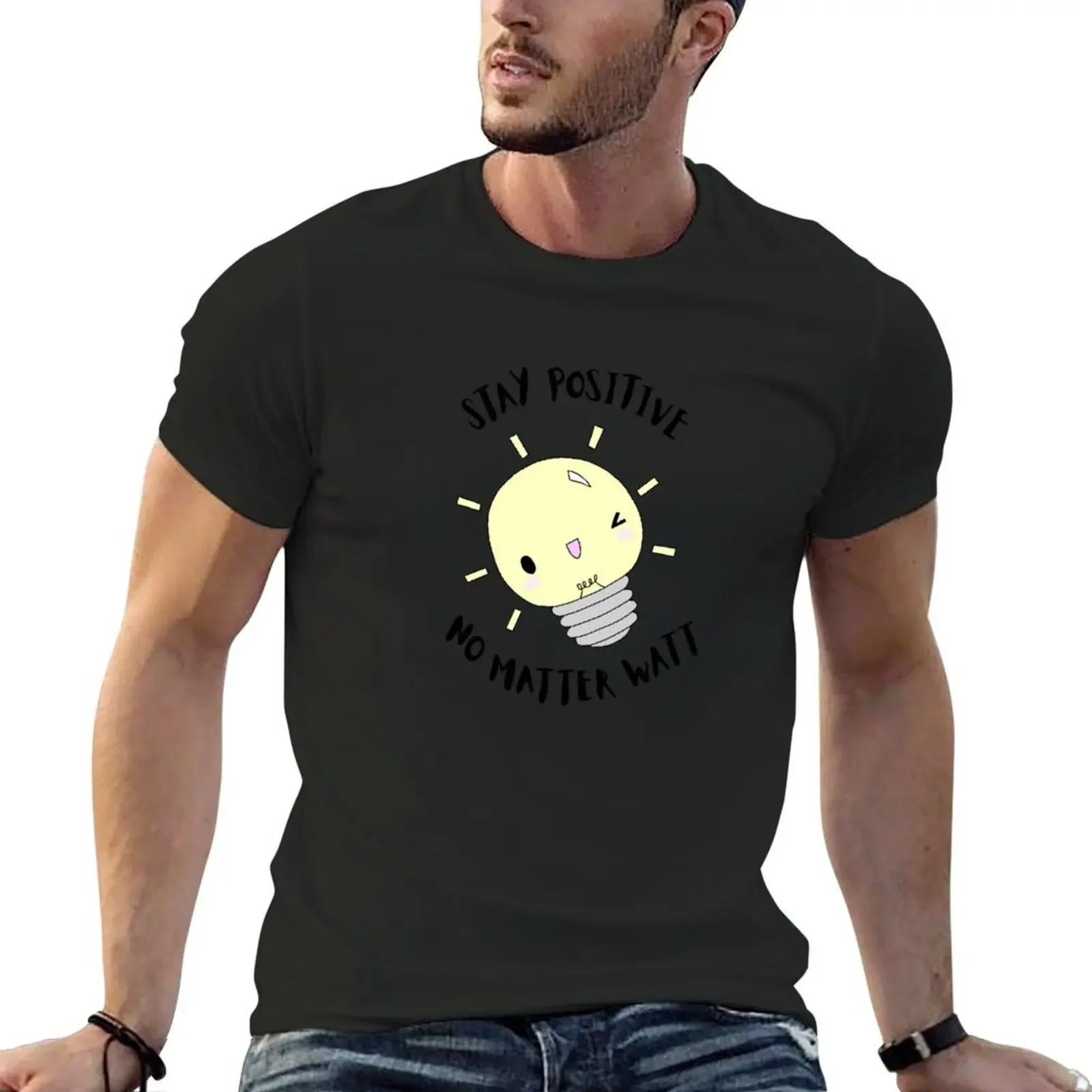 

Stay Positive No Matter Watt T-Shirt street wear plus size clothes essential t shirt men tshirt