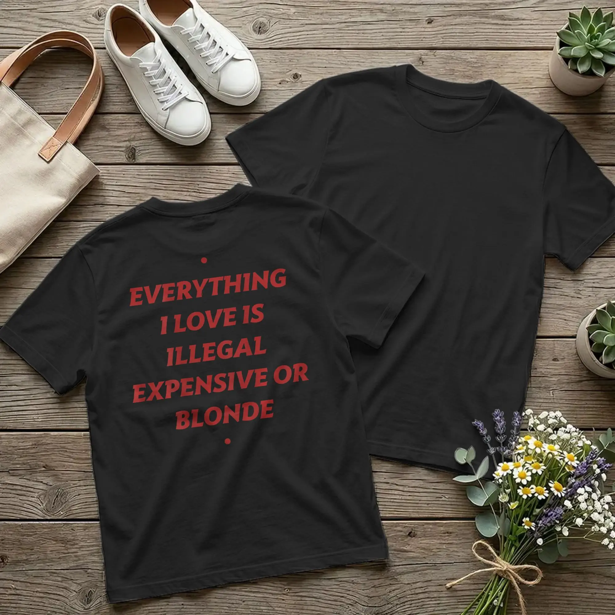 Backprint Everything I Love Is Illegal Expensive or Blonde T-Shirt Men Funny Cotton Tee Shirt Round Neck T Shirts Plus Size Tops