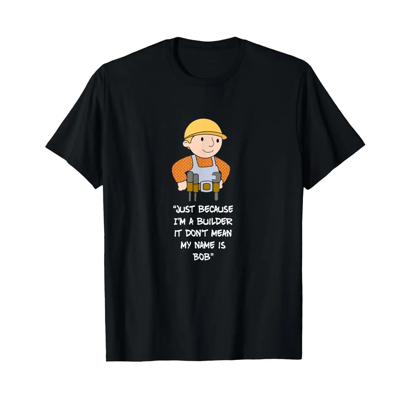Just Because I'm a Builder it Don't Mean My Name is bob T Shirt vintage Washed Soft Stretched homme Slightly Versatile Unisex