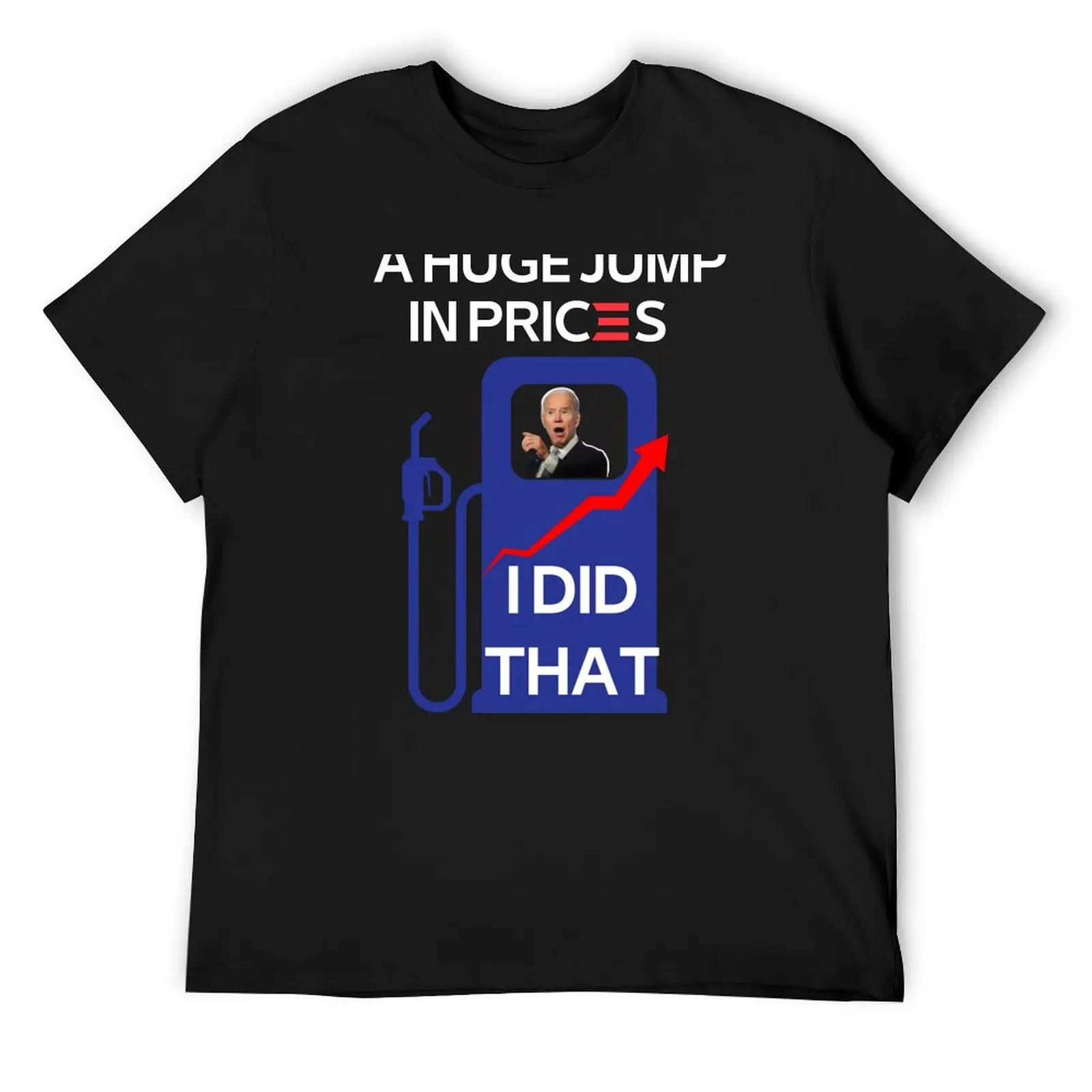 Joe Biden Gas Prices are Higher Than Hunter -Biden High Prices Inflation Bad Economy Gas Unemployment Joe - T-Shirt