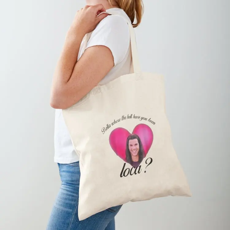 

Bella Where The Hell Have You Been Loca Tote Bag female bag hand bag personalized tote