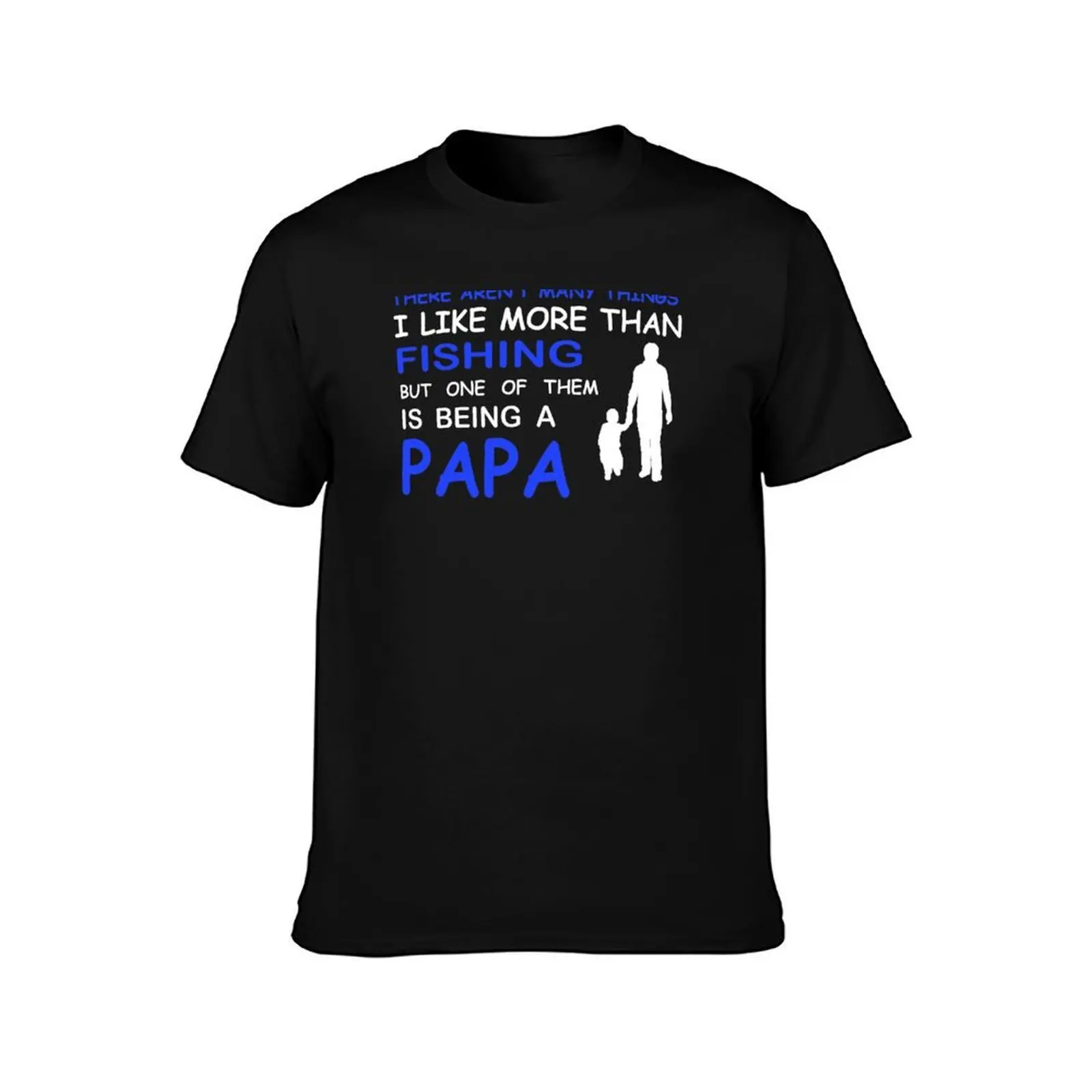 THERE ARENT MANY THINGS I LIKE MORE THAN FISHING BUT ONE OF THEM IS BEING A PAPA T-Shirt, Summer Casual Cotton Tee, 100% Cotton