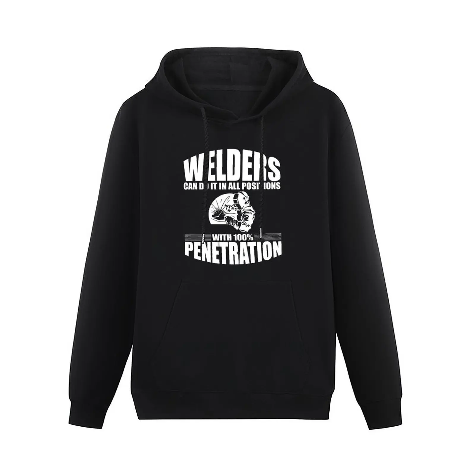 Welders Can Do It In All Positions With 100% Penetration Pullover Hoodie mens clothing hooded shirt hoodie graphic