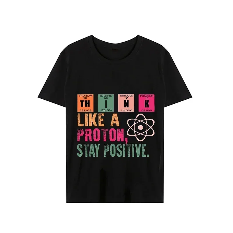 

Think Like A Proton,stay Positive Tshirt Men T Shirt Camiseta Summer Short Sleeve Shirts Funny Saying Tshirt Streetwear T-shirts