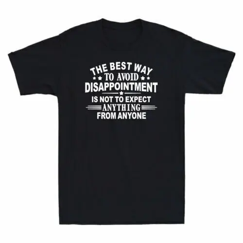 

The Best Way To Avoid Disappointment Is To Not Expect Anything From Anyone Shirt