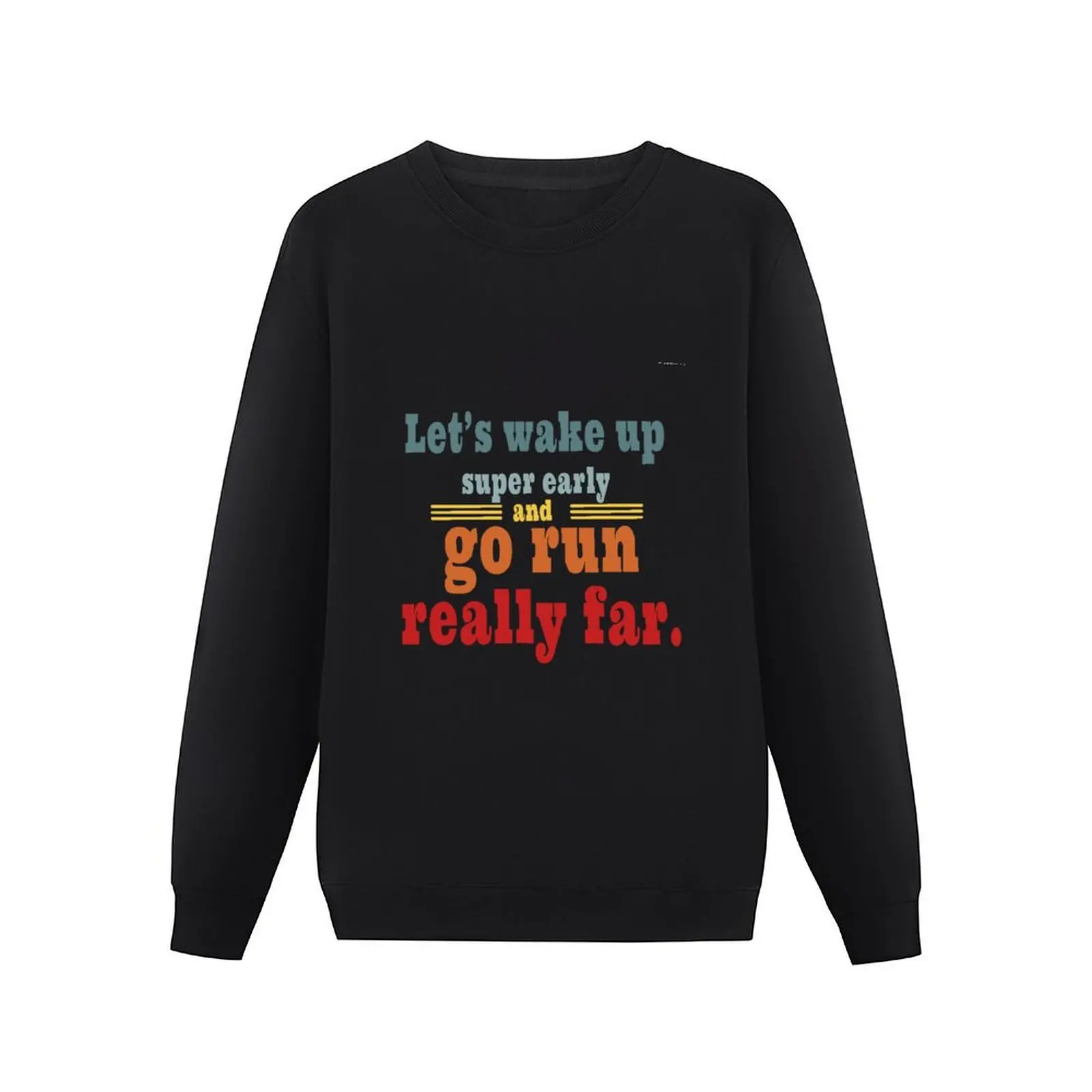 Let's wake up super early and go run really far Running Quotes Pullover Hoodie autumn clothes aesthetic sweatshirts