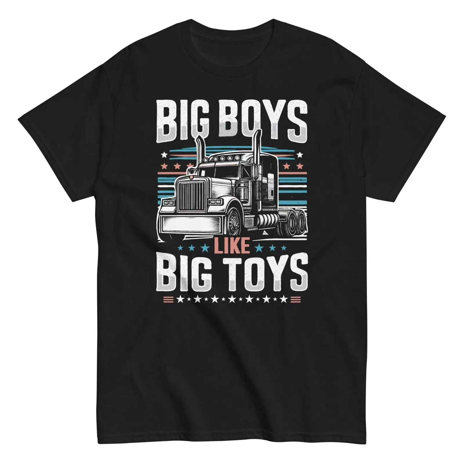 

Trucker Truck Driver T-Shirt Big Boys Like Big Toys Funny Gift Idea For Trucker