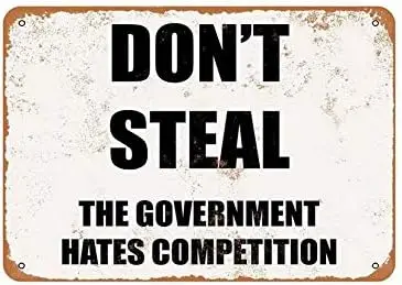 Tin Sign Don;t Steal. The Government Hates Competition Wall Metal Sign -aluminum sign