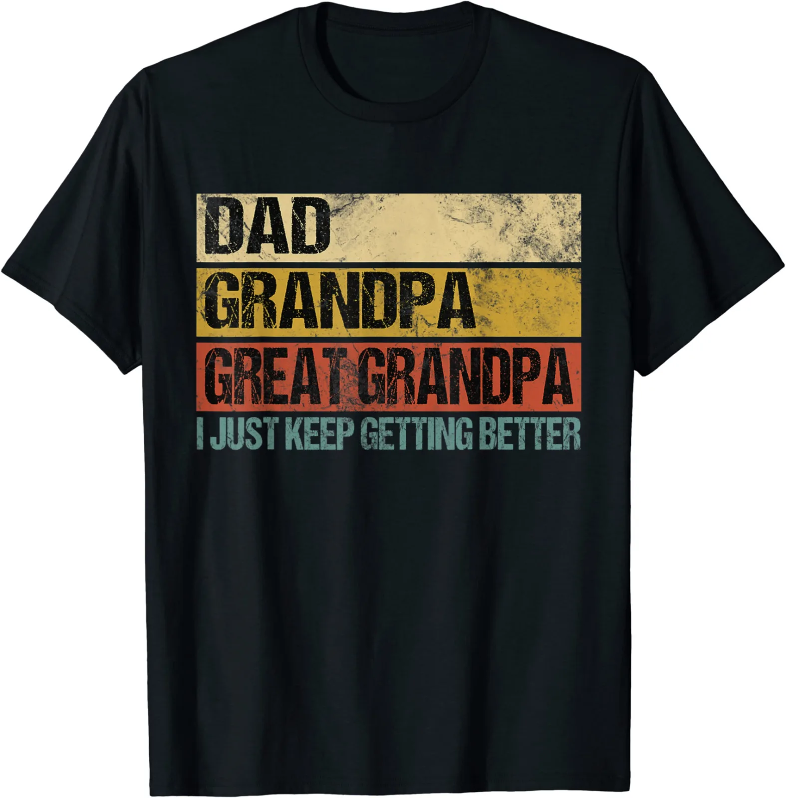 I Just Keep Getting Better Dad Grandpa Great Gift Unisex T-Shirt