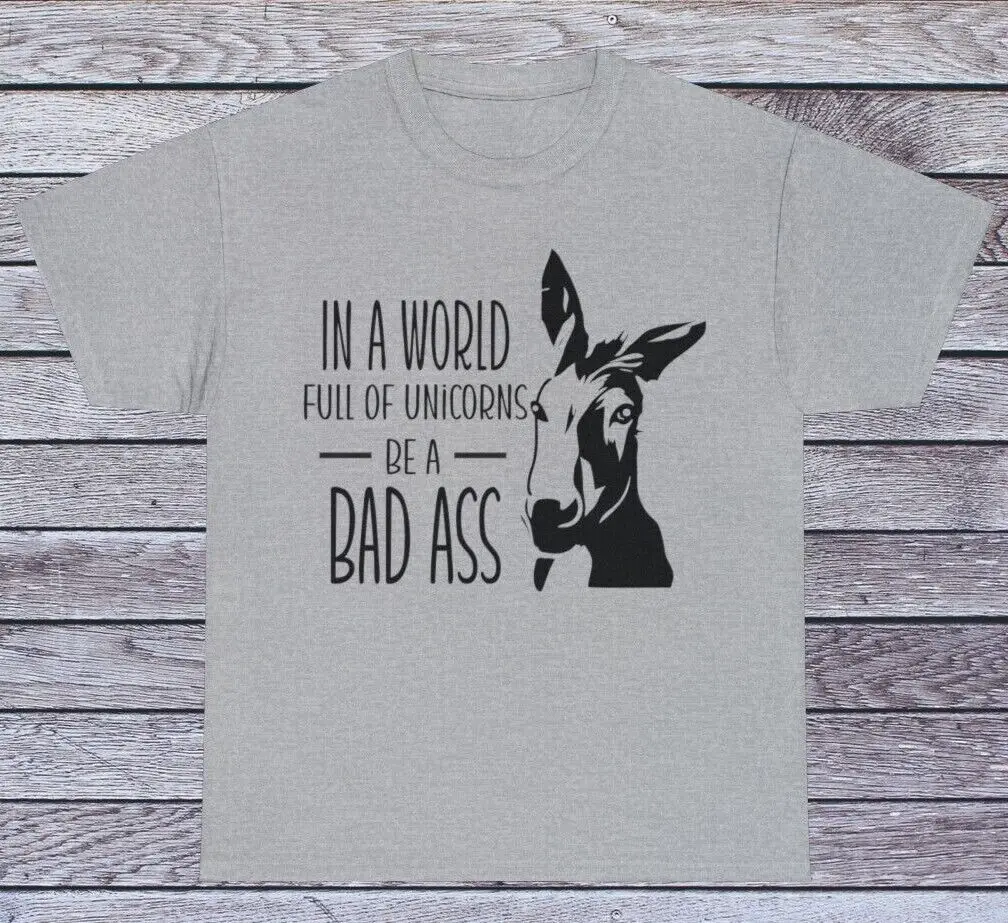 In a World Full Of Unicorns... T Shirt Humor Tee Graphic Novelty Funny Quotes