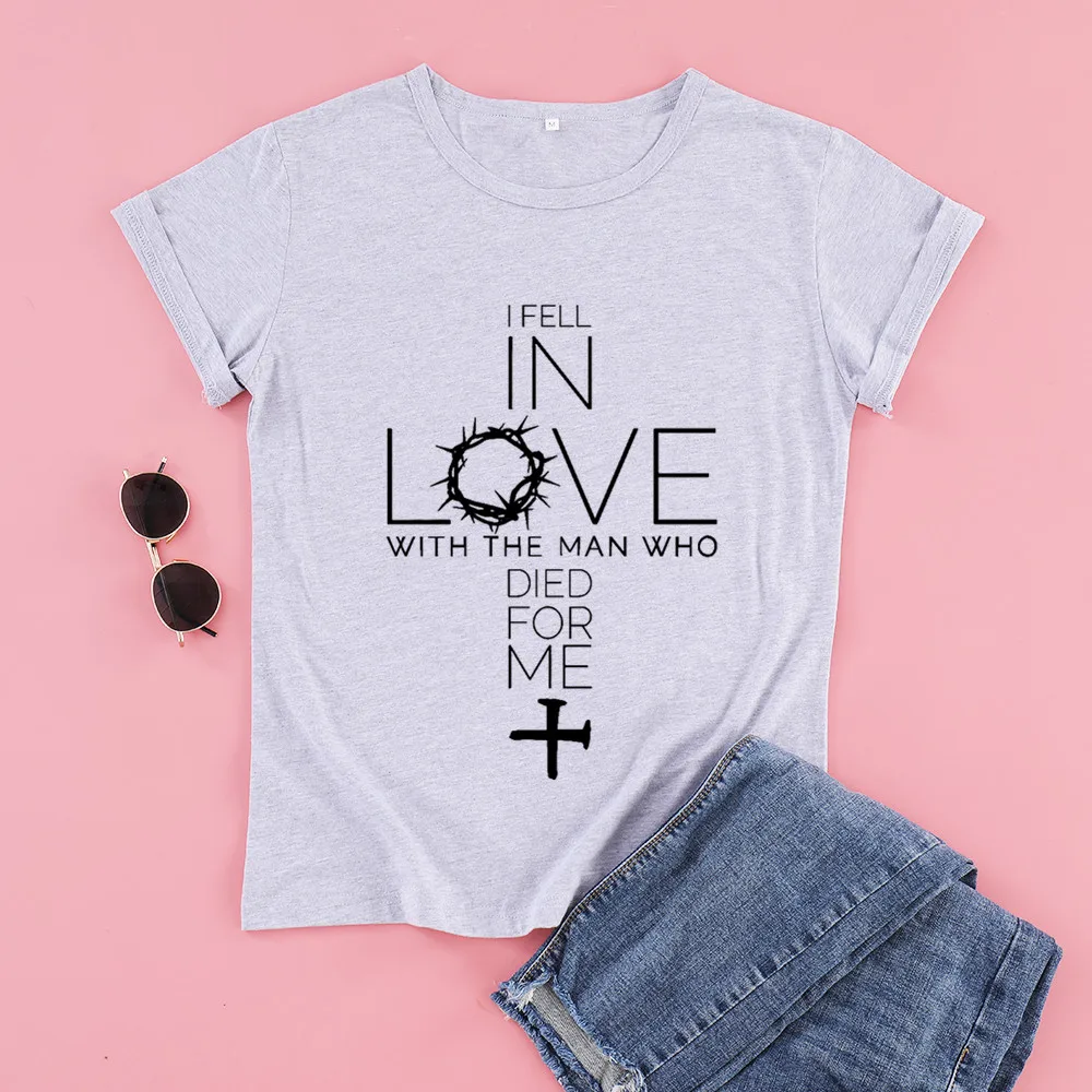 

I fell in love with man who died for me Women's Short sleeve 100% Cotton Funny Letter print Graphic O neck Tshirt Drop shipping