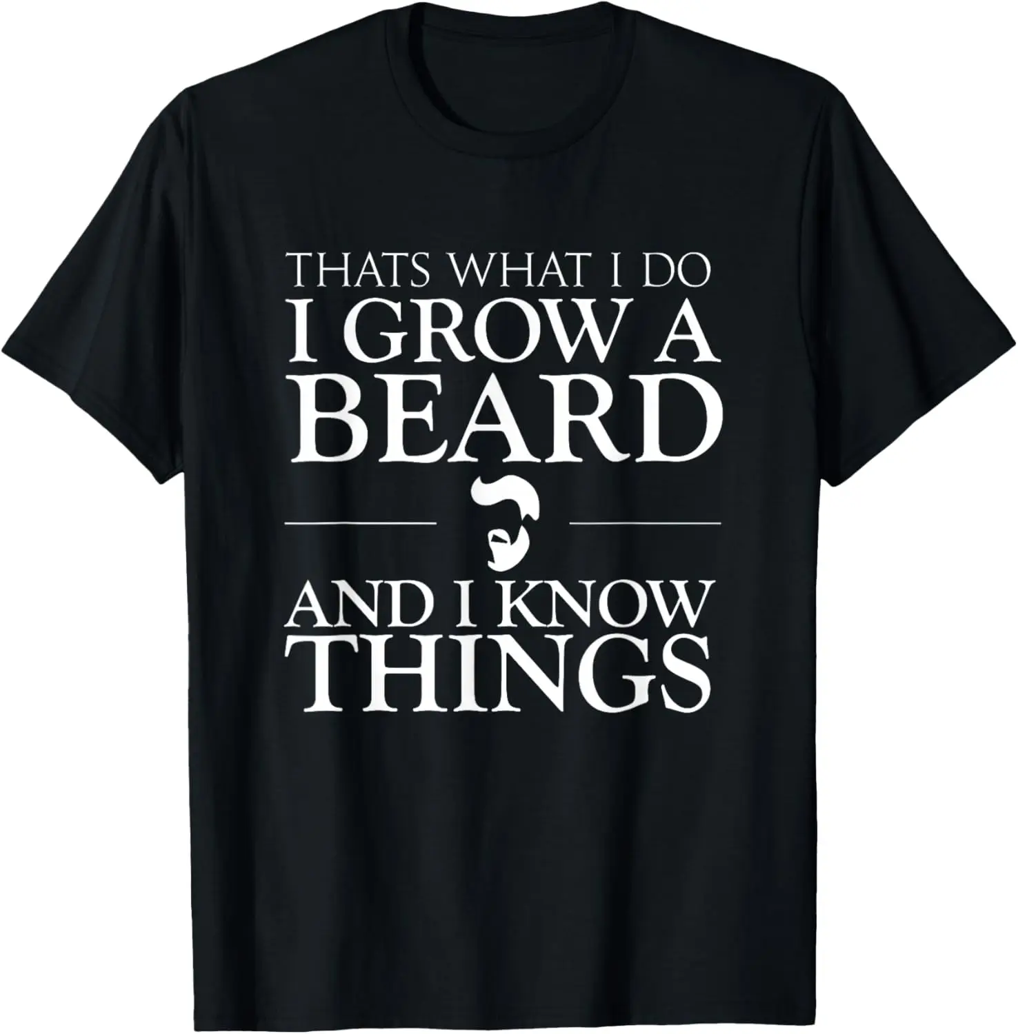 Thats What Do Grow A And I Know Things - Fun Beard T-Shirt Small 100% Cotton Trendy Y2K Short-Sleeve Tee – Soft, Quick-Drying, &