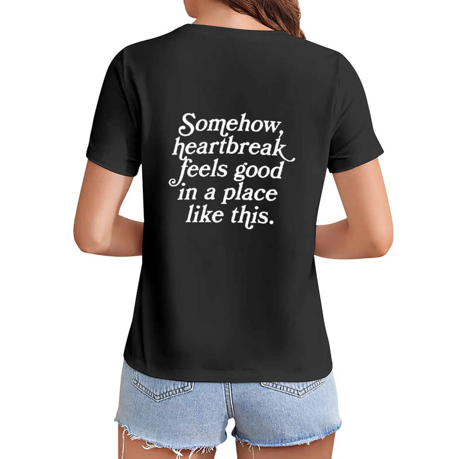 

Somehow Heartbreak Feels Good In a Place Like This T-Shirt cute clothes kawaii clothes heavyweights Woman T-shirts