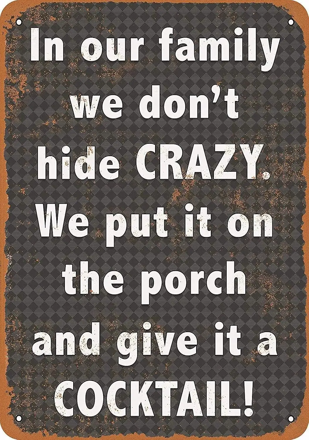 12 x 16 Metal Sign - We Don't Hide Crazy. We Put It on The Porch Give It a Cocktail. - Retro Wall Decor Home Decor