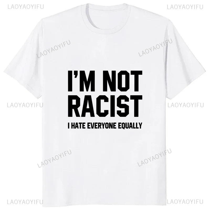 Je ne suis pas raciste, je déteste tout le monde de la même manière - T-shirt en coton décontracté, streetwear, imprimé drôle, T-shirt confortable et respirant pour homme et femme.