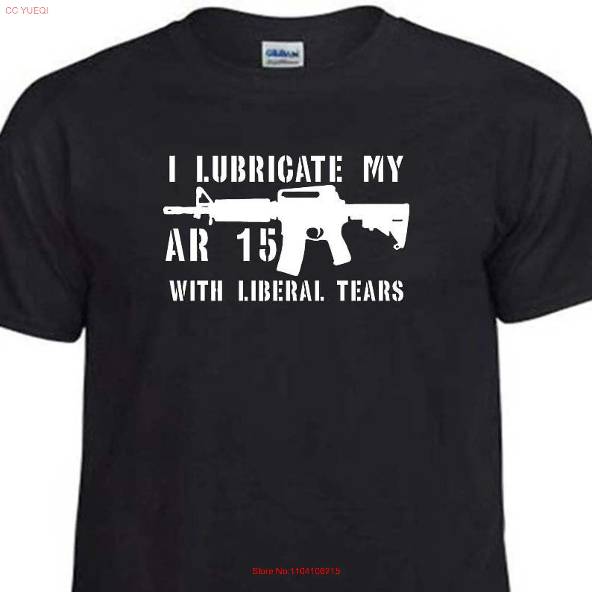 T Shirt I LUBRICATE MY AR15 With Liberal Tears Sarcastic Sarcasm Guns Weapons long or short sleeves