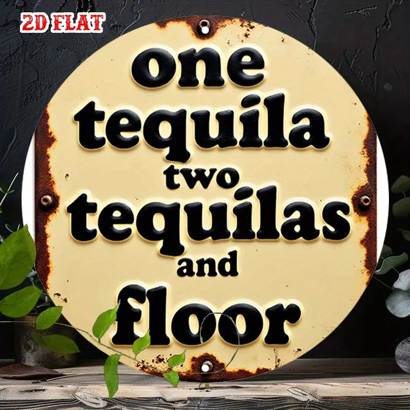 2D Flat - Round Aluminum Sign Featuring Tequila Humor, Perfect for Parties. This 7.87X7.87 Inch Metal Tin Sign Adds a Comedic To
