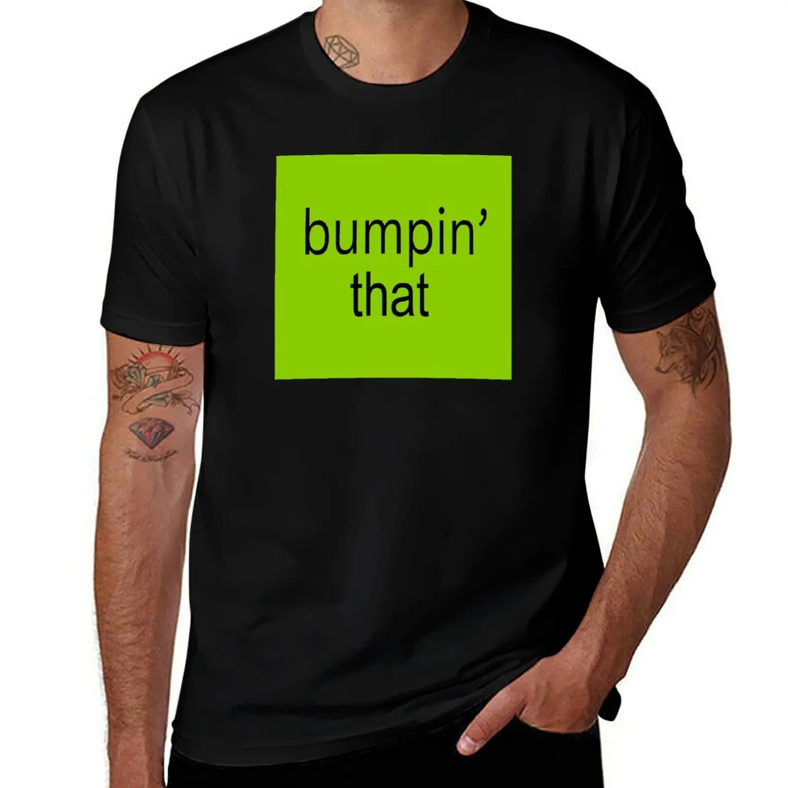 

Bumpin' That T-Shirt t shirts for man cotton funny t shirt man luxury funny t shirts cotton T-Shirt