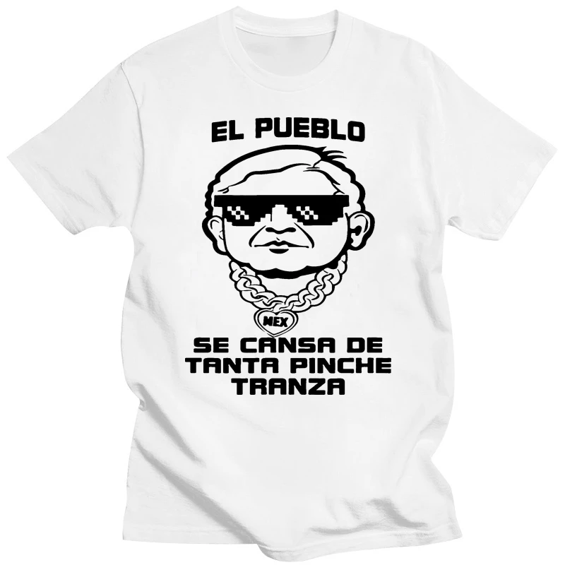 Amlo El Pueblo Se Cansa De Tanta Pinche Tranza White T-Shirt Gyms Fitness Tee Shirt