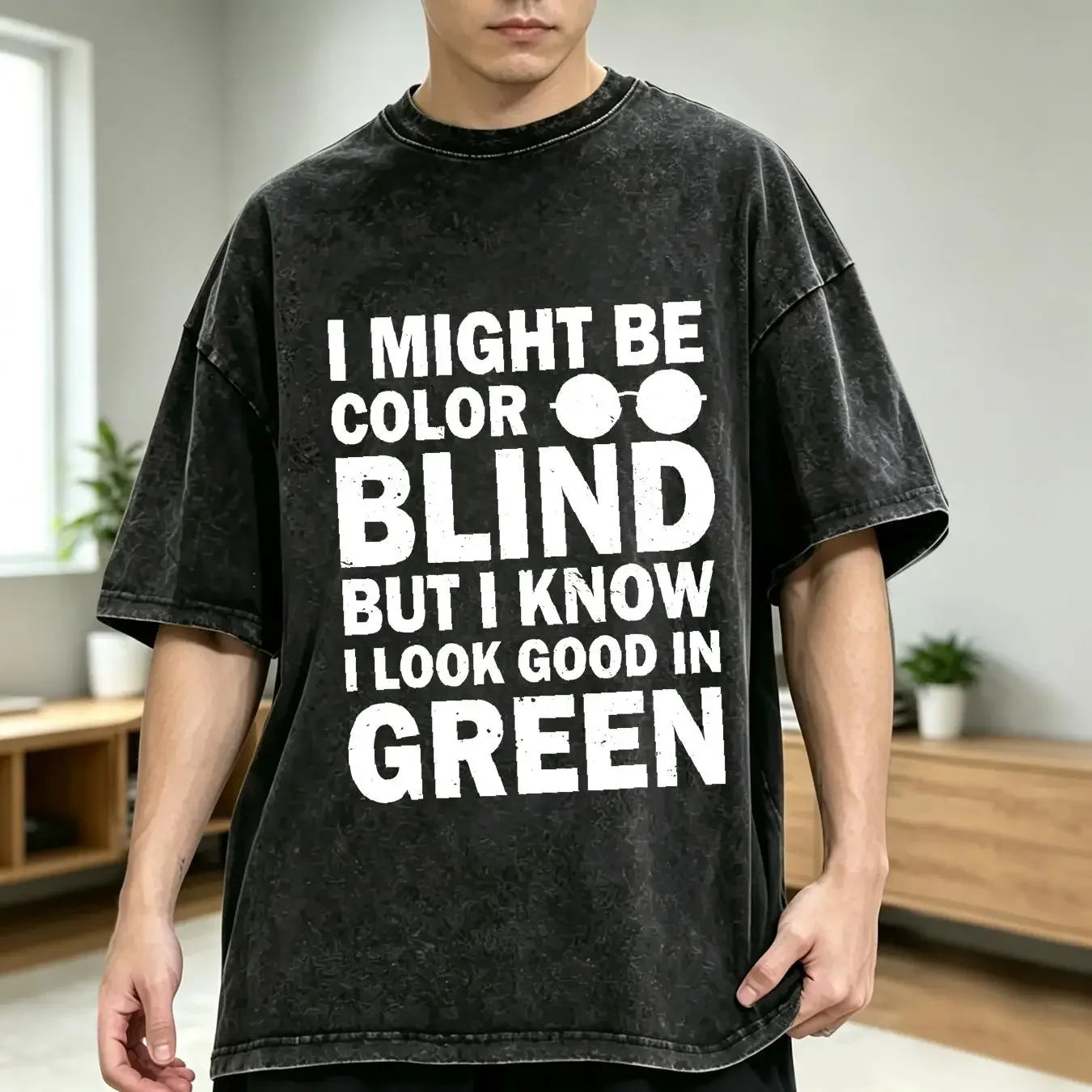 washed T Shirt I Might Be Colorblind But Know Look Good In Green  vintage Washed Top For Everyday Wear Breathable Soft homme