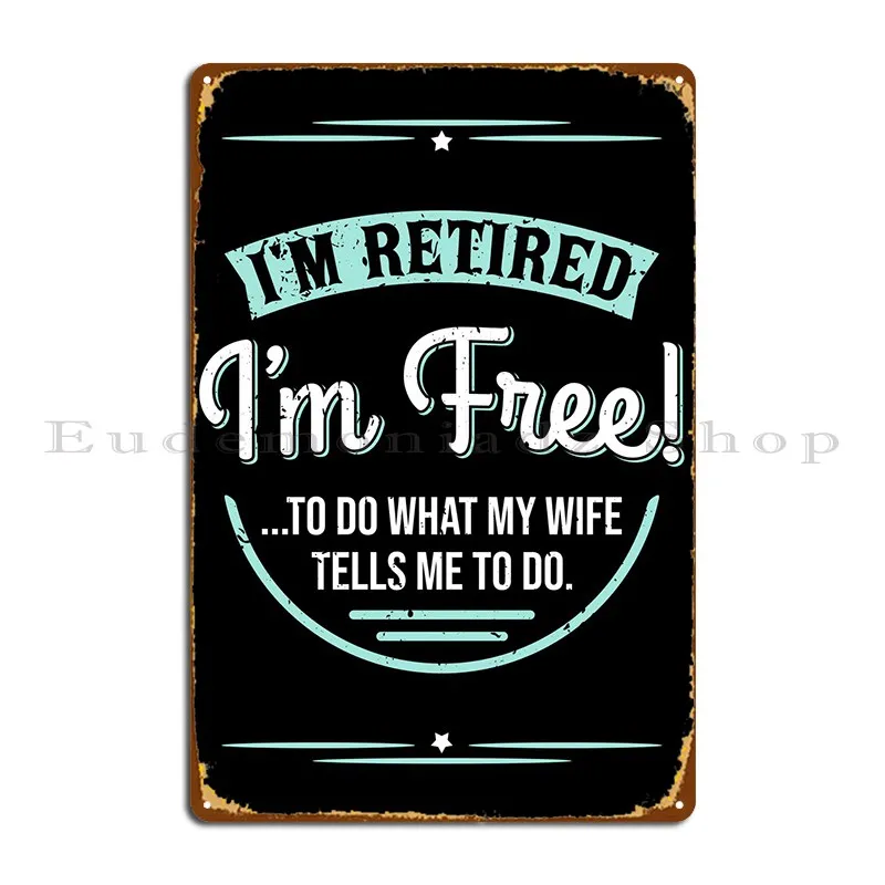 I Am Retired I Am Free Metal Plaque Poster Home Wall Cave Bar Cave Create Rusty Tin Sign Poster