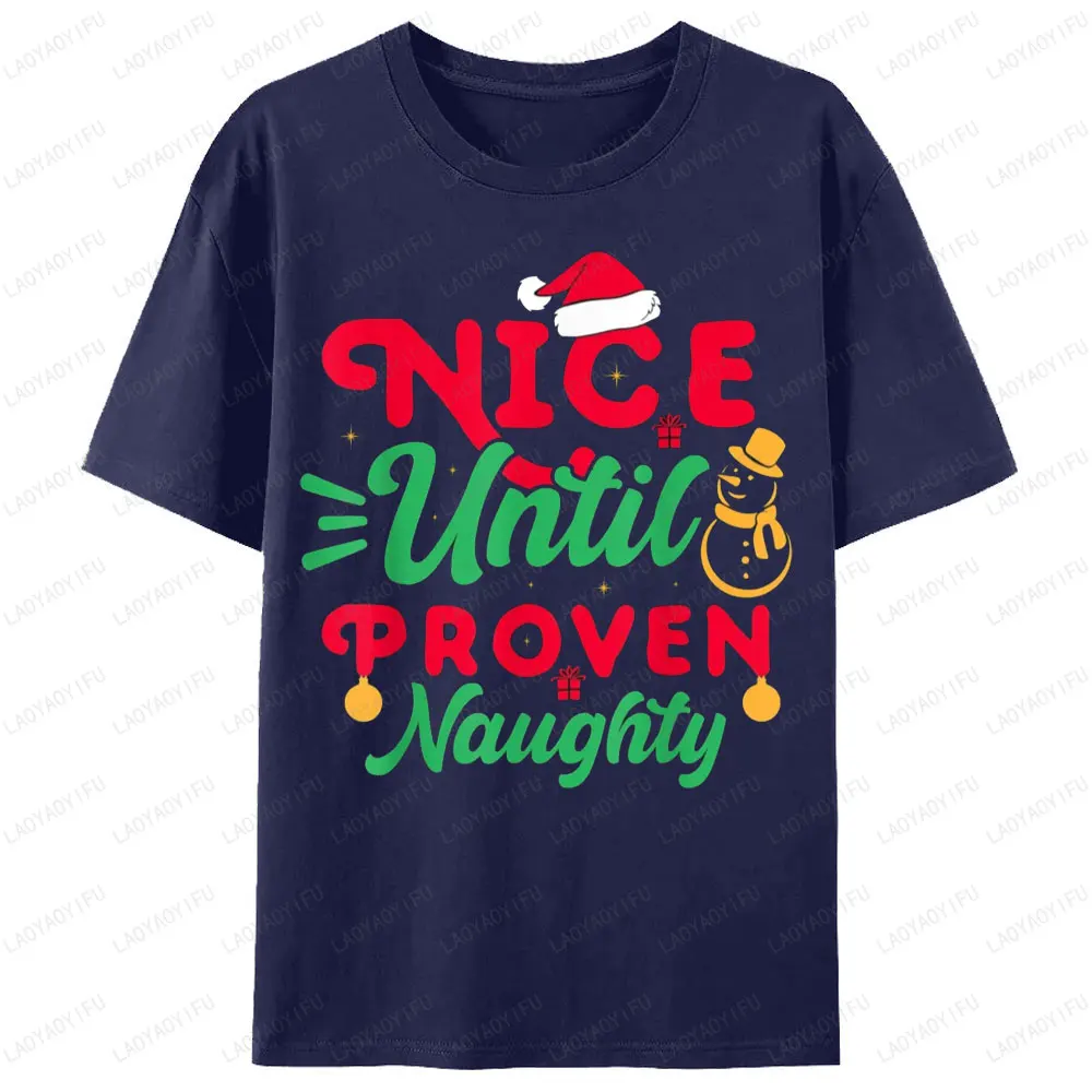Nice Until Proven Naughty Humor Christmas Holiday T-Shirt Santa Claus Hat Snowman Graphic T Shirts Woman Men Cotton Tops