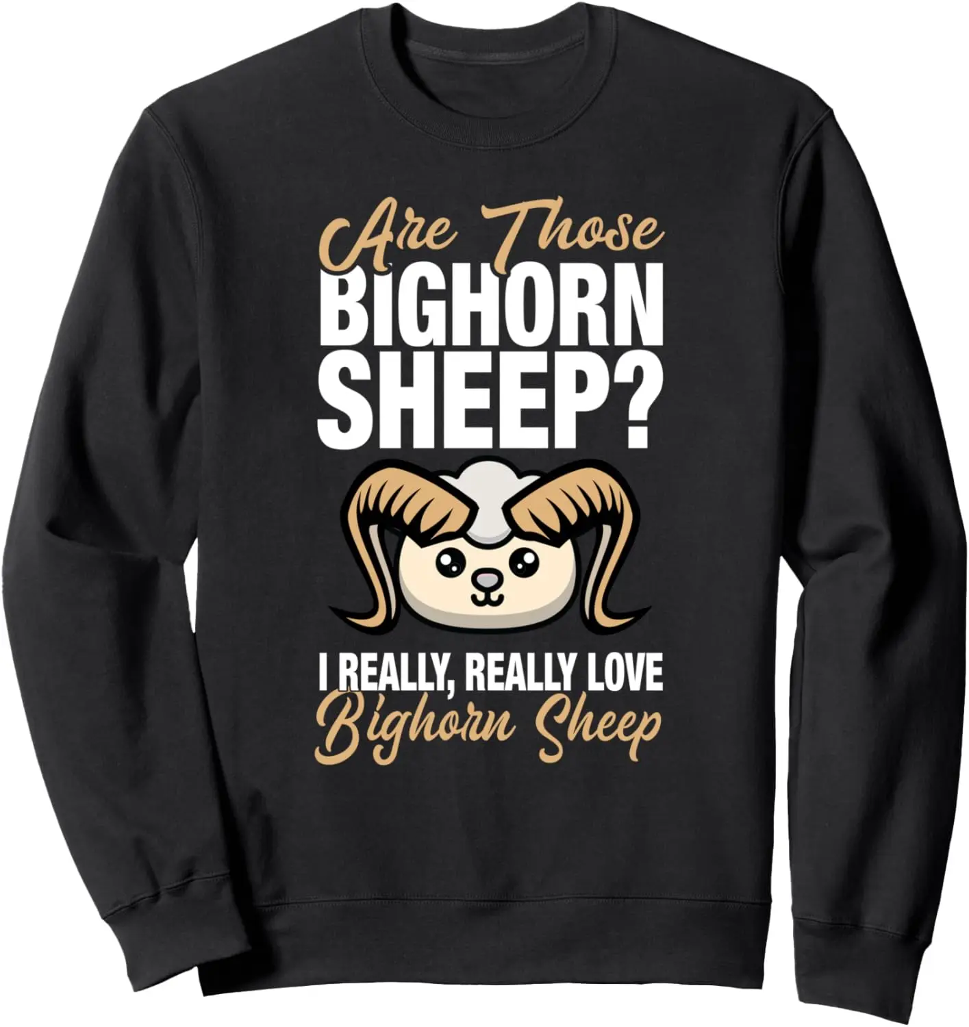 I Really Love Bighorn Sheep Sweatshirt