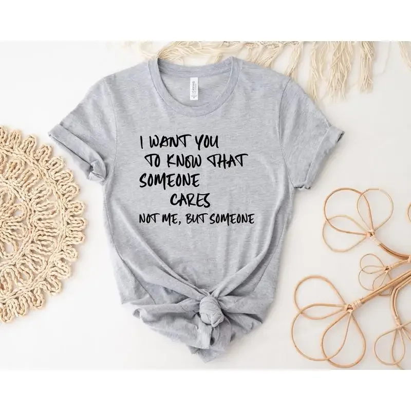 I Want You To Know That Someone Cares Not Me But T Shirt Sarcastic Mental Health Awareness Funny Humor