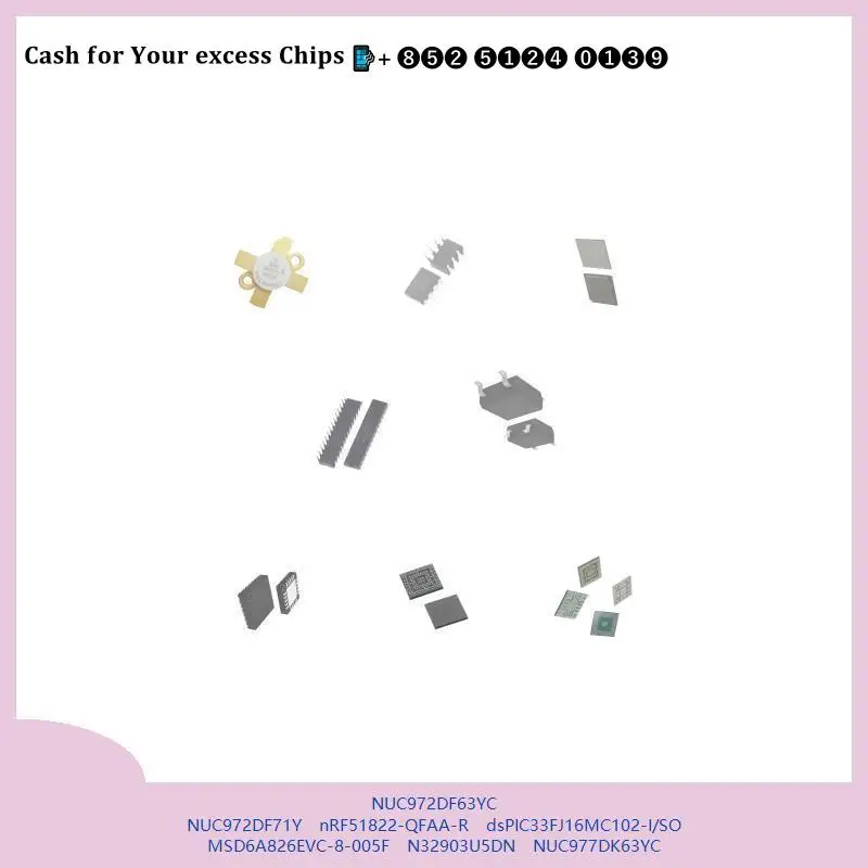 chip chip Integrated circuit chip MCU chip NUC972DF63YC NUC972DF71Y nRF51822-QFAA-R dsPIC33FJ16MC102-I/SO MSD6A826EVC-8-005F