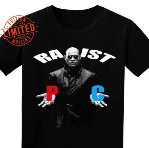 Racist Rapist Pc Matrix Morpheus Black T Shirt  S 4Xl NC293 long or short sleeves