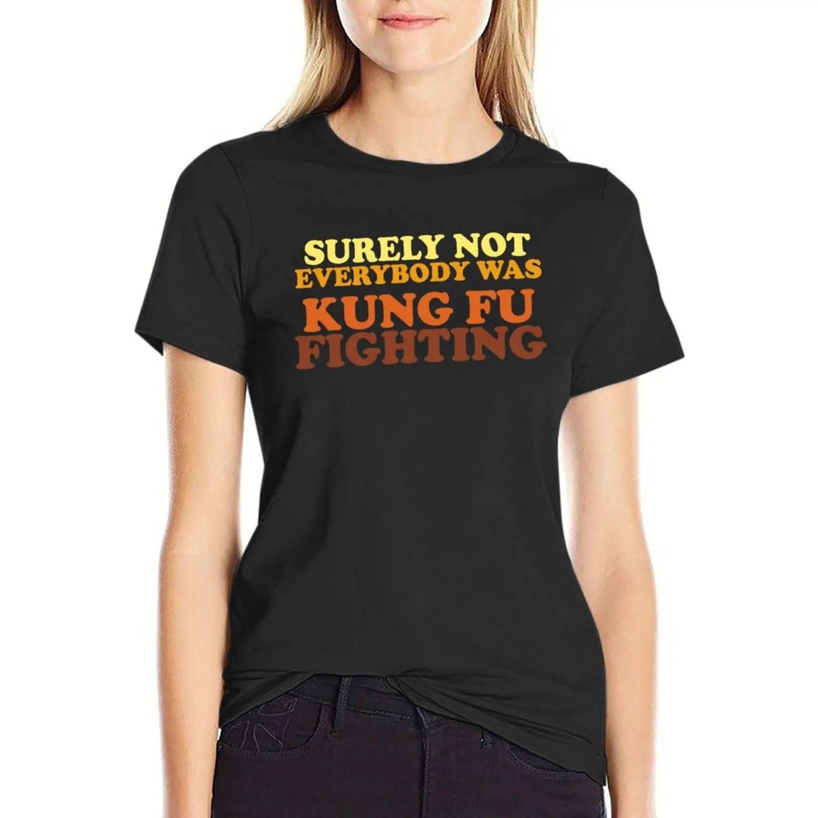 

Surely Not Everybody Was Kung Fu Fighting T-Shirt plus size tops korean fashion heavyweights korean Women's clothes