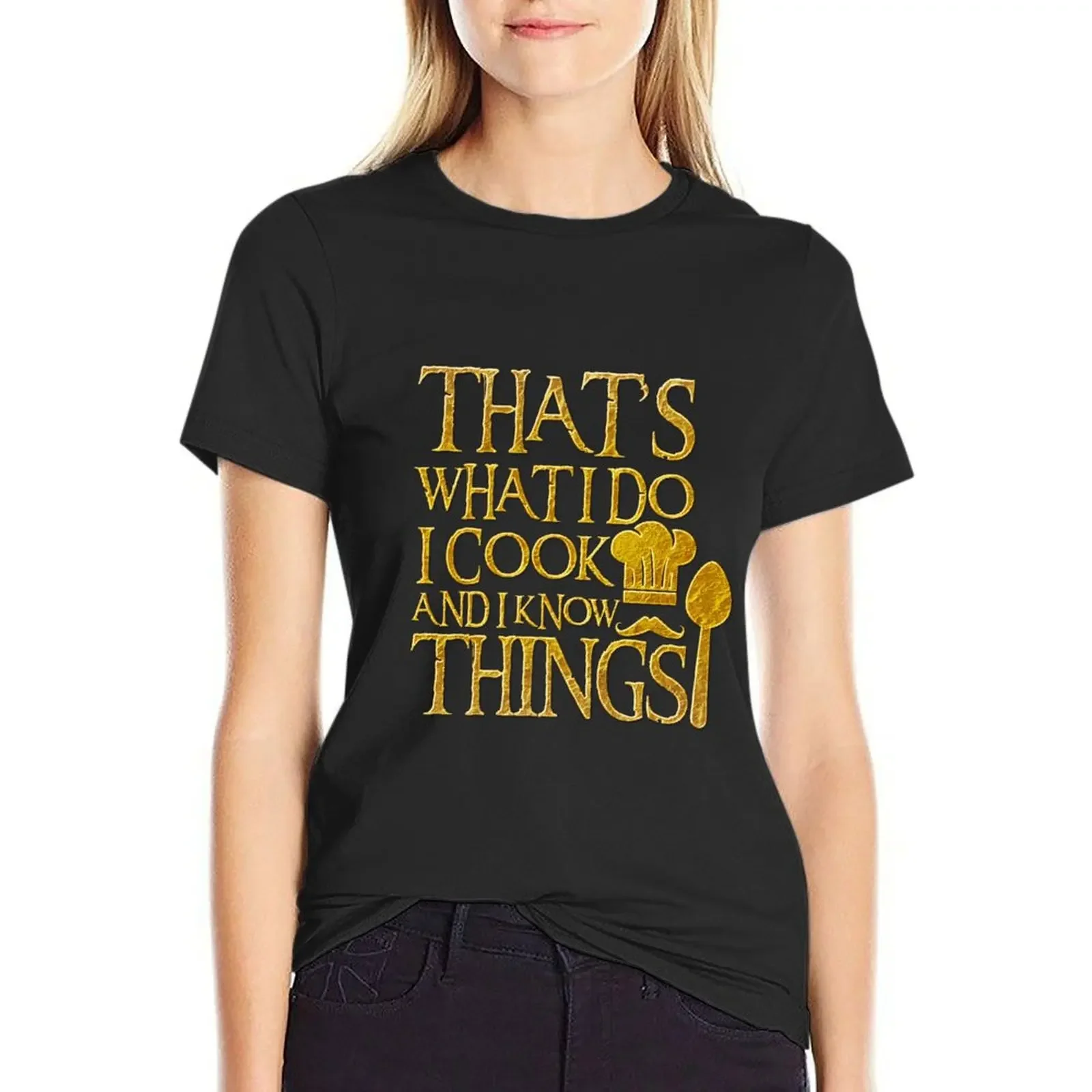 

That's What I Do I Cook And I Know Things for Cuisine lovers T-Shirt kawaii clothes female womans clothing