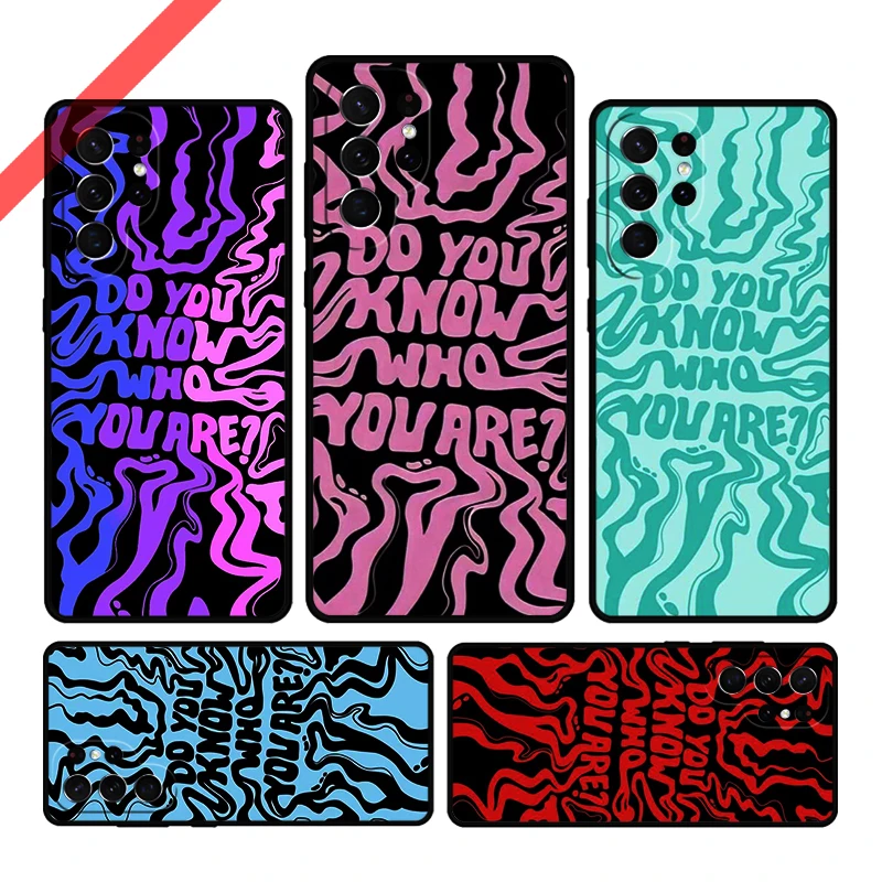 Do You Know Who You Are Phone Case For Samsung Galaxy S20 FE S21 S10 S23 Plus S24 S22 Ultra Coque Note20 Note10 S9 S8 Cover Capa