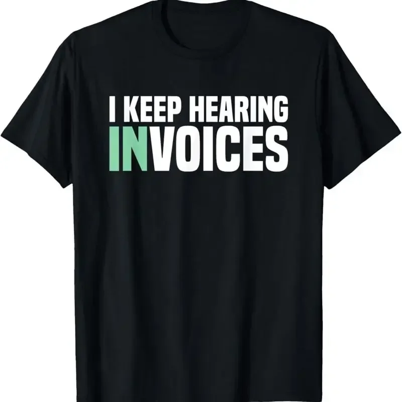 I Keep Hearing Invoices Accounting Tax Accountant T Shirt