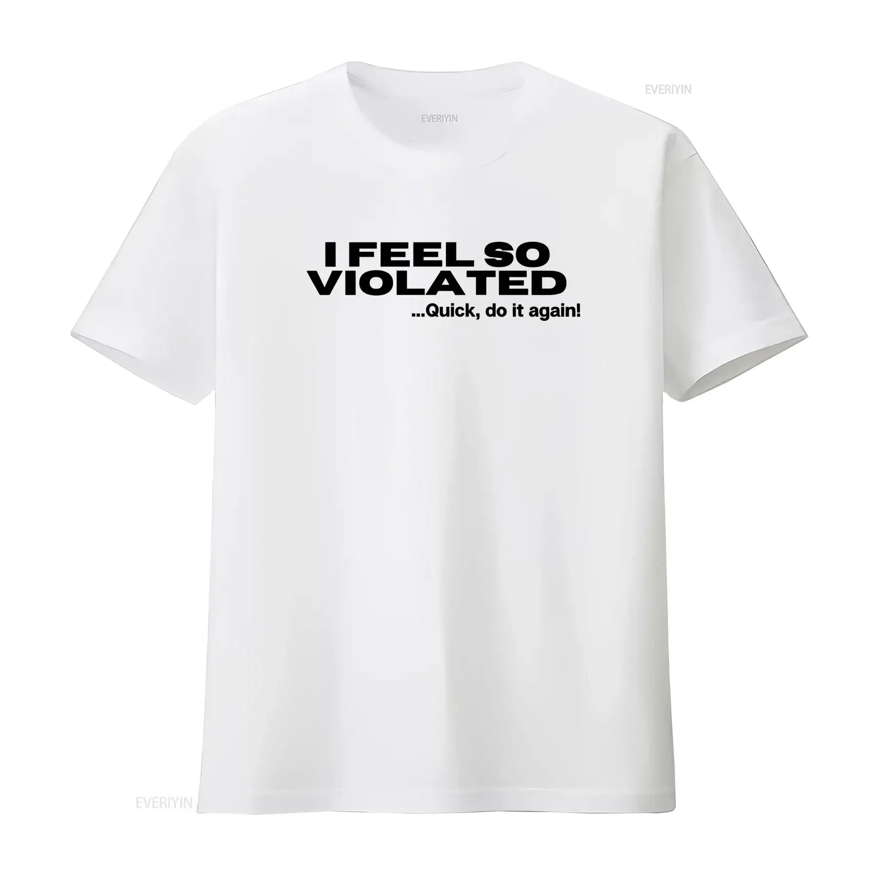 I Feel So Violated Quick Do It Again Funny Sarcastic Humor T Shirt Unique Design for American Fashion Lovers vintage Washed
