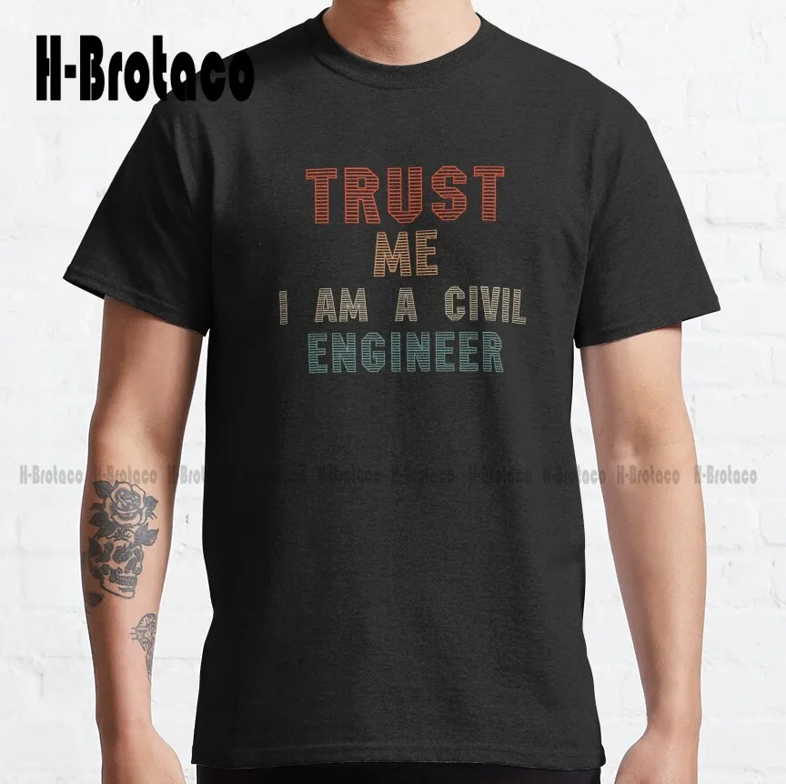 Trust Me I Am A Civil Engineer Classic T-Shirt Custom Gift Funny Art Streetwear Cartoon Tee Xs-5Xl Unisex Digital Printing Retro