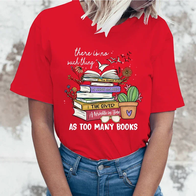 (High quality T-shirts)Hot Sales There Is No Such Thing As Too Many Books T Shirts Women Summer Cool Short Sleeves Personality T