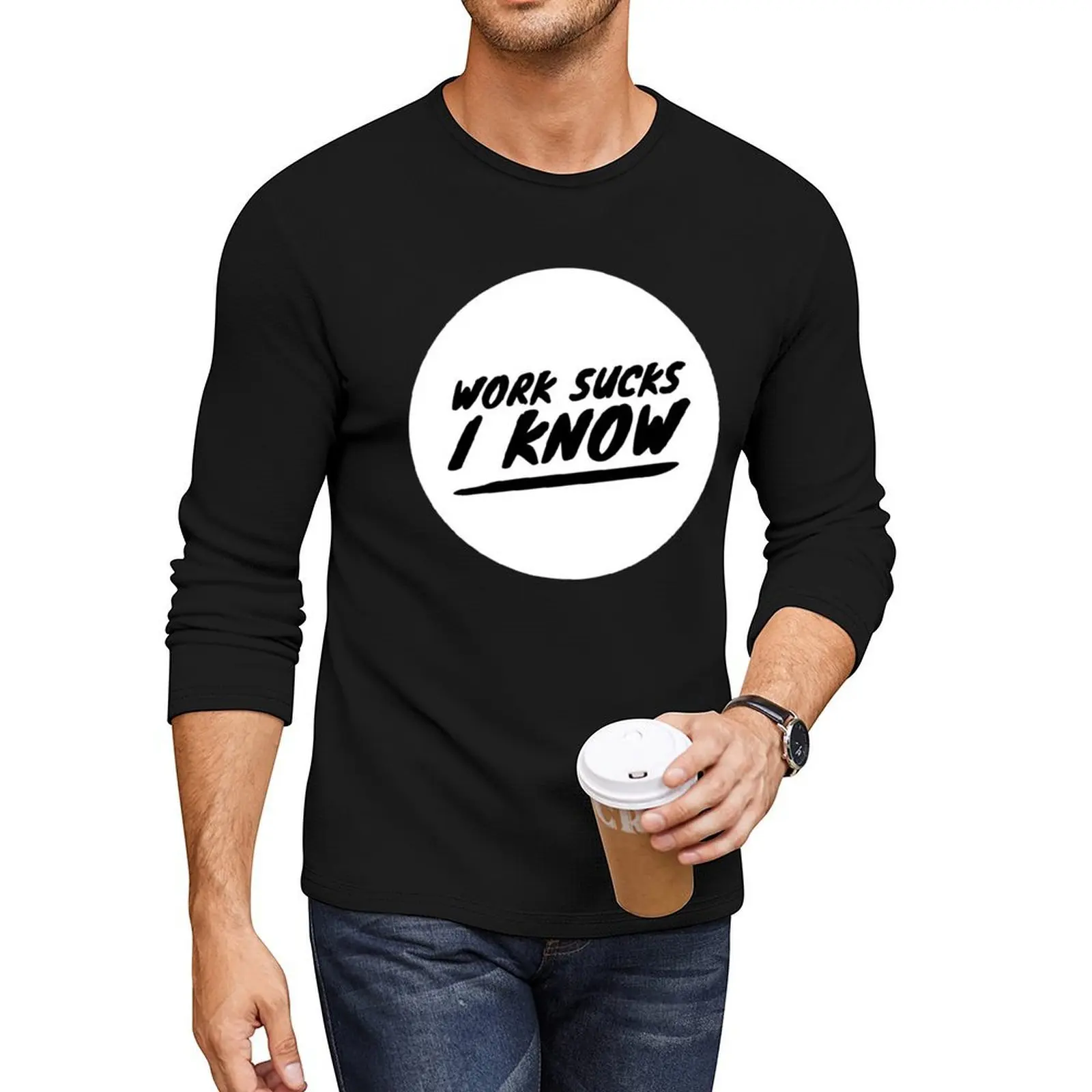 

Work Sucks, I Know, White Long T-Shirt cute tops boys t shirts Aesthetic clothing plus size t shirts men clothes
