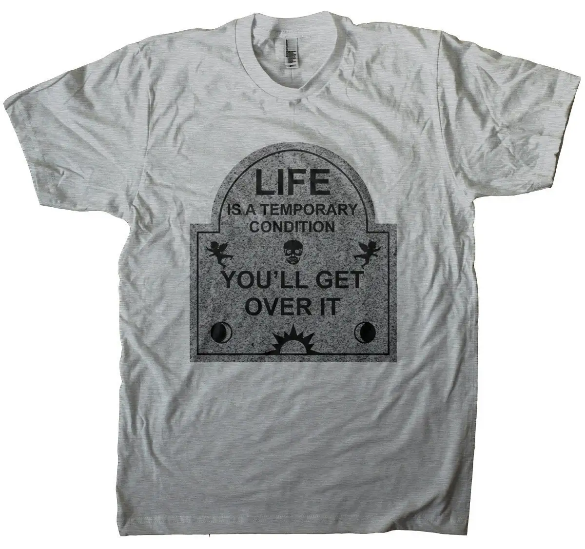 Life Is A Temporary Condition You'll Get Over It Mortality Headstone Men's and Women's T shirt Screen