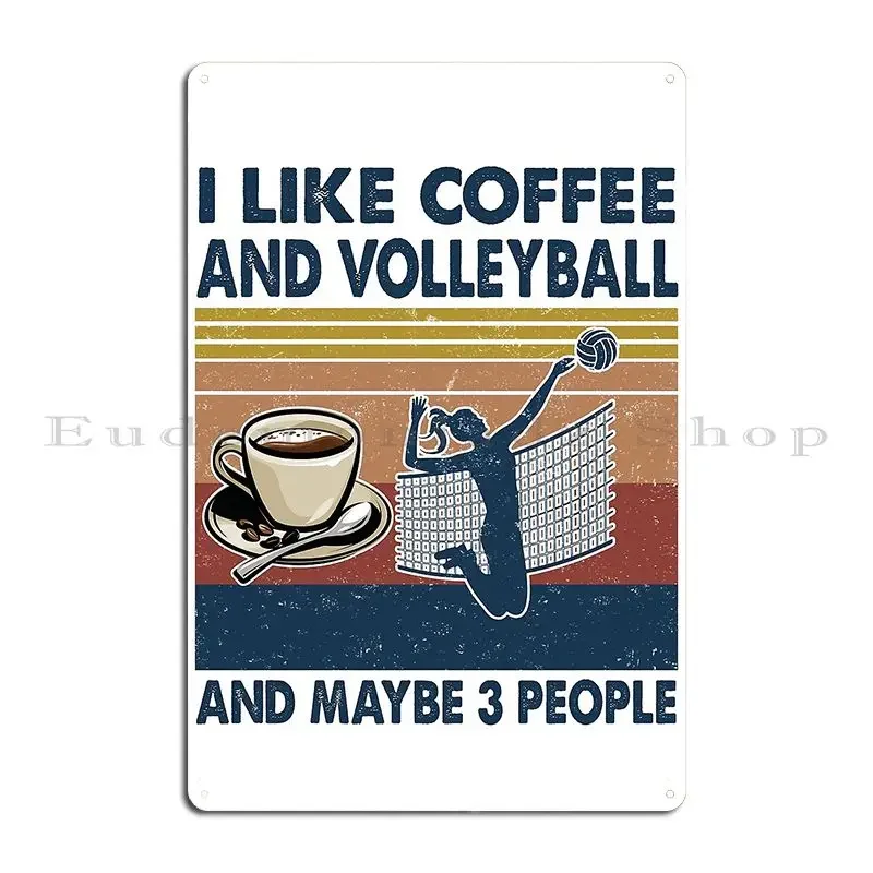 I Like Coffee And Volleyball And Maybe 3 People Metal Sign Decoration Home Personalized Print Retro Tin Sign Poster