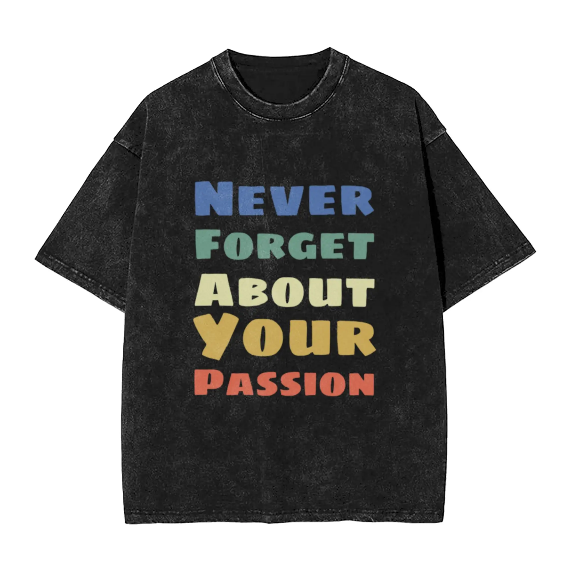 Never forget about your passion Classic Stylish A T-Shirt Oversized Short Sleeve Men's Women's Cotton Tees Tops