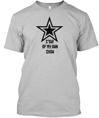 

Star Of My Own Show T-Shirt Made in the USA Size S to 5XL