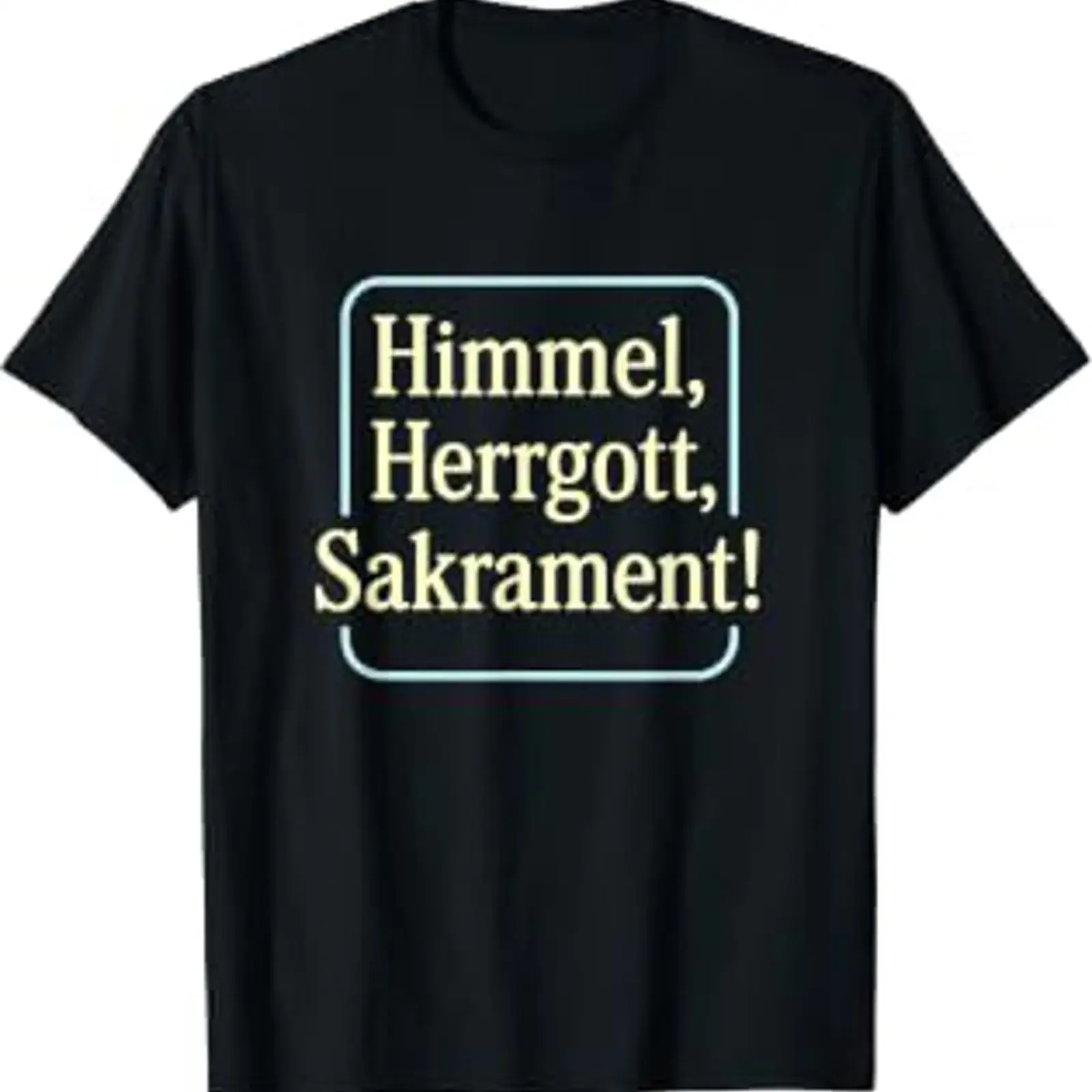 Bavarian Exclamation Heaven Lord God Sacrament Dialect Humour T Shirt vintage Washed Comfortable fashion Versatile Stretched