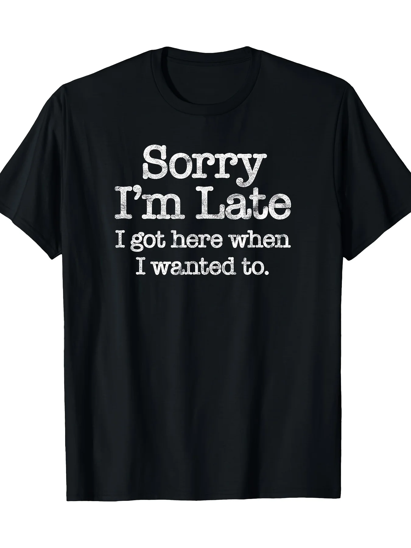 Sorry I'm Late I Got Here When I Wanted To Humorous Printed Funny Ound Neck Short Sleeved T-Shirt Daily Vintage Casual Clothing