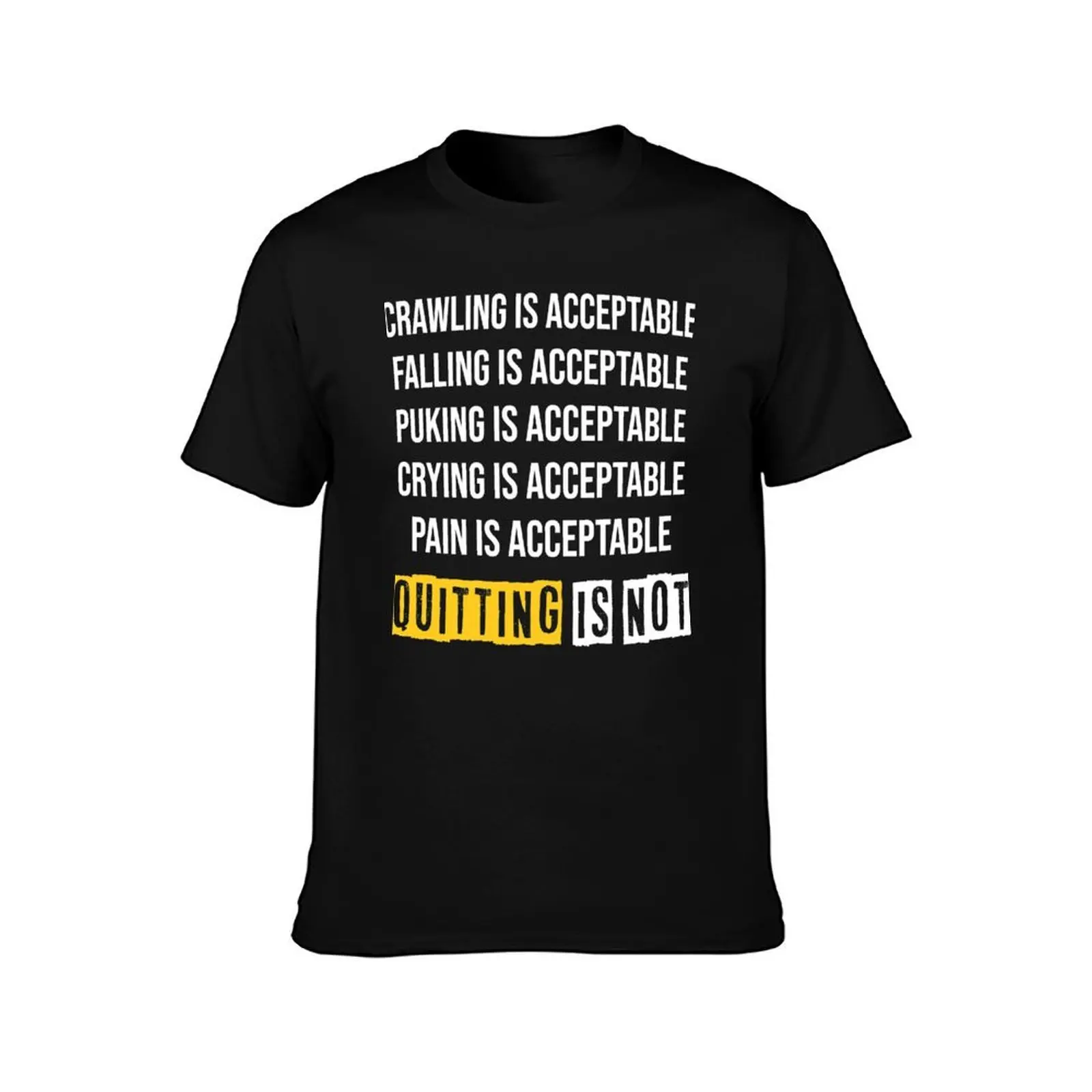 Motivation Crawling Is Acceptable Quitting Is Not T-Shirt t shirts for man graphic funny T-Shirt